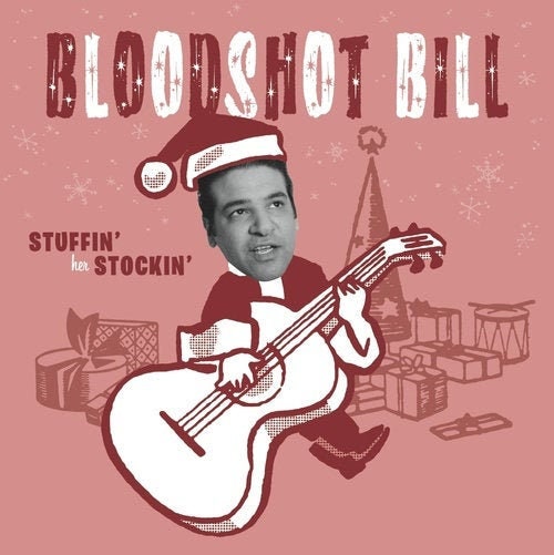 Bloodshot Bill “Stuffin’ Her Stockin’” 45