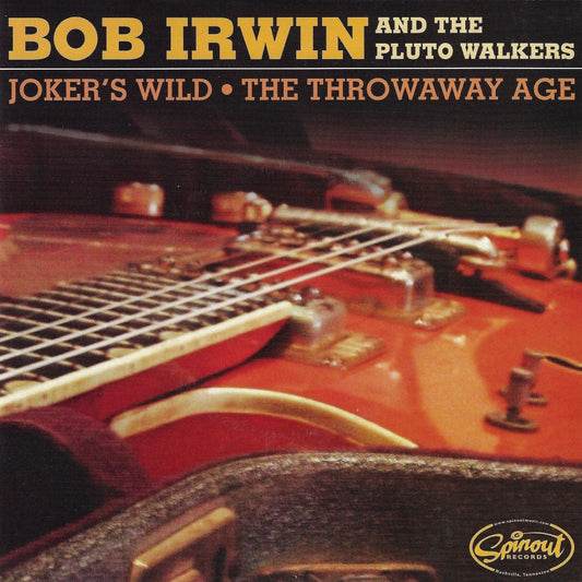 Bob Irwin and The Pluto Walkers "Joker's Wild b/w The Throwaway Age"